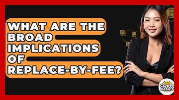 What Are The Broad Implications Of Replace-by-Fee? - CryptoBasics360.com