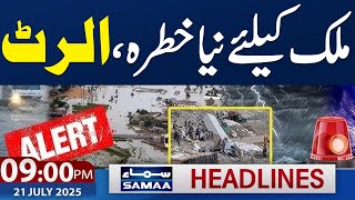 High Alert | Disaster in GB | Weather Update | 09 PM News Headlines | 21 July 2025 | SAMAA TV