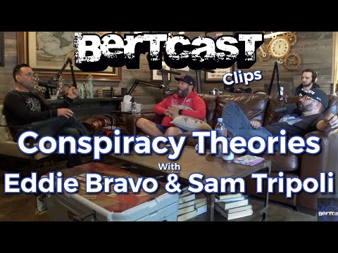 Conspiracy Theories with Eddie Bravo and Sam Tripoli - CLIP - Bertcast