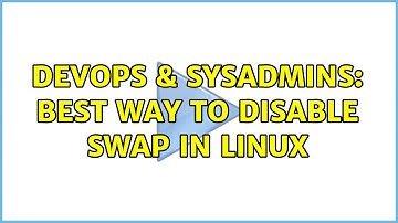 DevOps & SysAdmins: Best way to disable swap in Linux (6 Solutions!!)