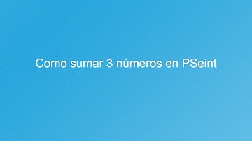 ¿ Como sumar 3 números en PSeint? - Practica