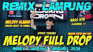 DJ MELODY FULL DROP MELODY ULAR UPDATE TERBARU 2026 REMIX LAMPUNG FULL BASS  || BUJANG ORGEN 2026