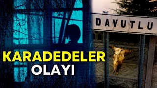 Karadedeler Olayi Davutlu Köyünde Yaşanan Paranormal Olaylar