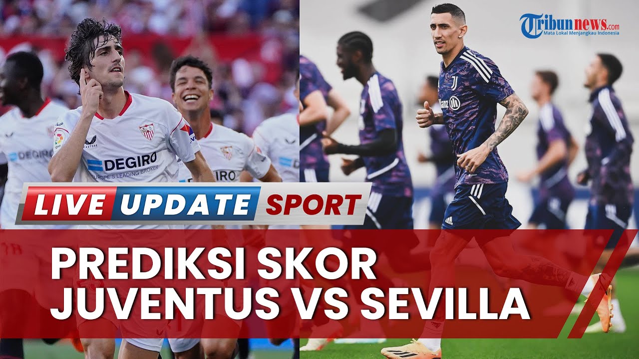 Prediksi Juve Vs Sevilla 10 di Semifinal Liga Europa Modal Bagus