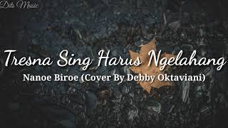 Lirik Lagu Tresna Sing Harus Ngelahang - Nanoe Biroe (Cover By Debby Oktaviani)