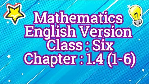 Class Six :  English Version Math Chapter 1.4 (ENGLISH VERSION MATHEMATICS : CHAPTER : 1.4)