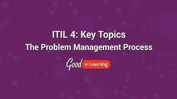 ITIL 4 Key Topics: The Problem Management Process - Good e-Learning (ITIL 4 training)