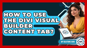 How To Use The Divi Visual Builder Content Tab? - WP Solutions Guru