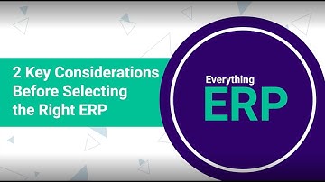 2 Key Considerations Before Selecting Your ERP