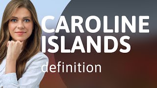 Caroline islands — CAROLINE ISLANDS definition