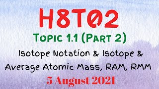 H8T02 - Topic 1.1 (Part 2) - Isotope Notation & Isotope & Average Atomic Mass & RAM, RMM