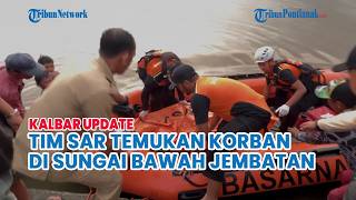 JASAD KORBAN TENGGELAM DITEMUKAN TIM SAR DI BAWAH JEMBATAN SUNGAI SAMBAS