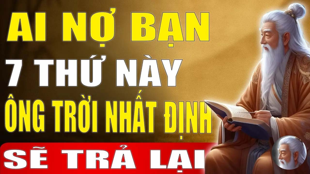 Cổ Nhân Tiết Lộ - 7 Món Nợ Ông Trời Phải Trả - Bạn Đã Từng Mất, Nhưng Sẽ Nhận Lại!_ Tinh Hoa Xưa