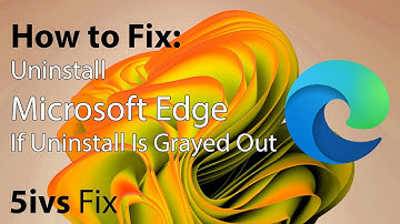 How to Uninstall Microsoft Edge Browser If Uninstall Is Grayed Out [Tutorial]