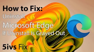 How to Uninstall Microsoft Edge Browser If Uninstall Is Grayed Out [Tutorial]