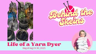 Life of a Yarn Dyer Vlog Aug 24-30, 2025