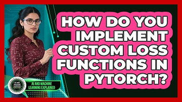 How Do You Implement Custom Loss Functions In PyTorch? - AI and Machine Learning Explained