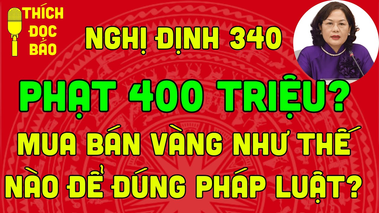 Nghị định 340: Siết chặt lại thị trường vàng - Xem ngày kẻo bị phạt đến tiền khi không biết luật.