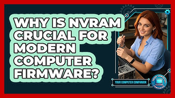 Why Is NVRAM Crucial For Modern Computer Firmware? - Your Computer Companion