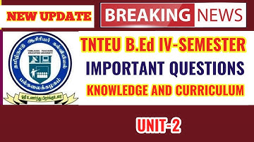 TNTEU B.Ed IV-SEMESTER EXAM: UNIT-2 KNOWLEDGE AND CURRICULUM IMPORTANT QUESTIONS WITH ANSWERS