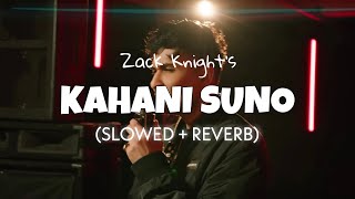 Zack Knight - Kahani Suno Cover ( slowed   reverb ) | Lofi edits