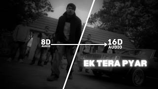 BOHEMIA - Ek Tera Pyar (16D Audio \