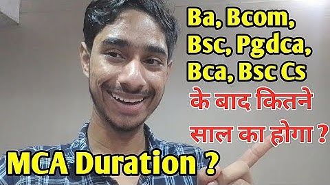 MCA Duration | MCA 2 Years Or 3 Years Duration | Bca, Bsc, Ba, Bcom After Mca Duration