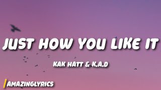 KAK HATT & K.A.D - Just How You Like It