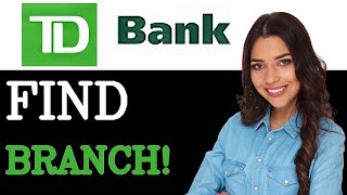 How To Find The Nearest TD Bank Branch (2025)