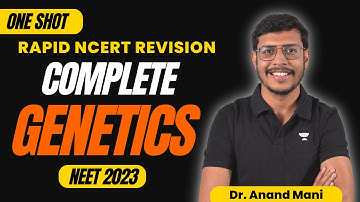 Complete Genetics | One Shot | Rapid NCERT Revision | Biology | NEET 2023 | Dr. Anand Mani