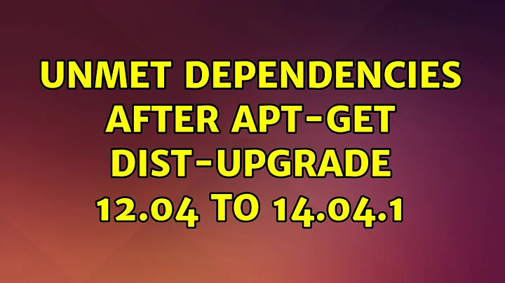 unmet dependencies after apt-get dist-upgrade 12.04 to 14.04.1