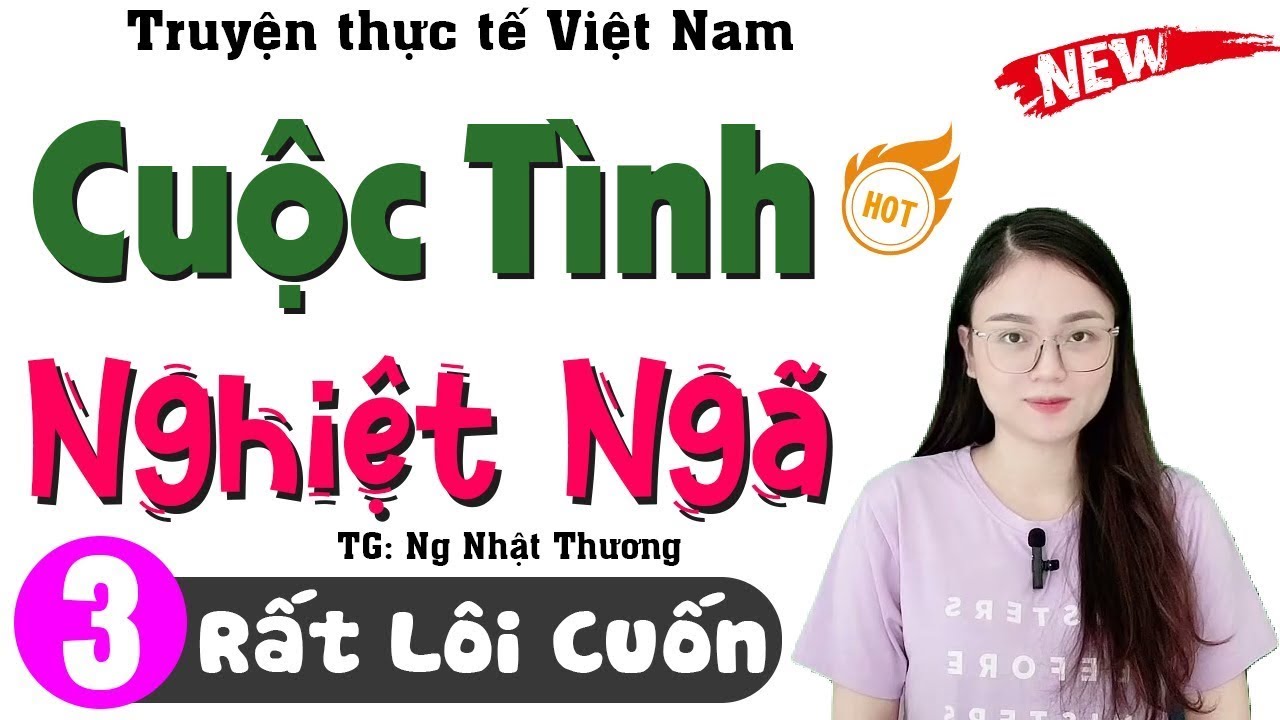 Càng Nghe Càng Thấy Hay - CUỘC TÌNH NGHIỆT NGÃ - Truyện đêm khuya việt nam 2026