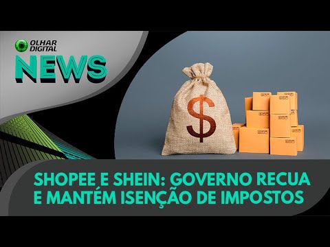 Ao Vivo | Shopee e Shein: governo recua e mantém isenção de impostos | 18/04/2023 | #OlharDigital