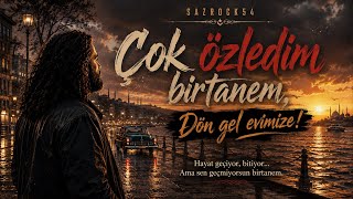 Çok Özledim Birtanem, Dön Gel Evimize