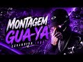 MONTAGEM GUA YA 