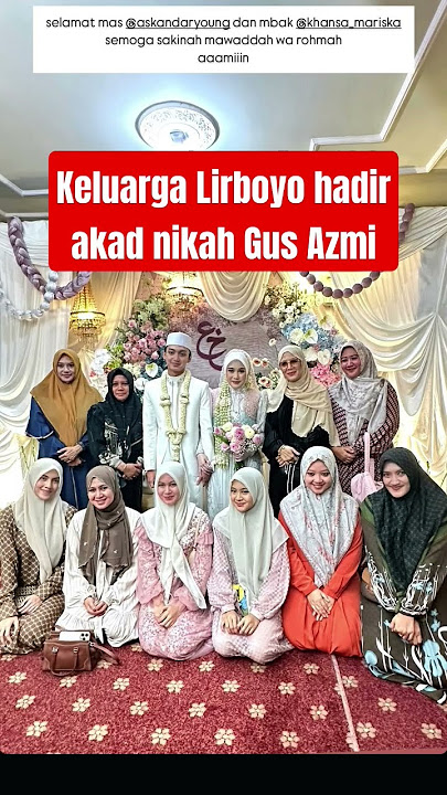keluarga Lirboyo hadiri akad Gus Azmi #gusazmi #gusazmiterbaru #gusazmiaskandar