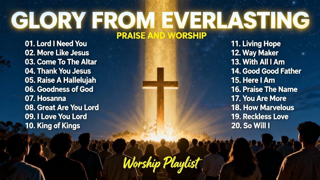 Glory From Everlasting – Praise & Worship Songs for Eternal Hope and God’s Glory | Worship Playlist