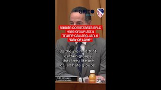 Raskin Contrasts SPLC Hate Group List & Trump Calling Jan. 6 “Day of Love"
