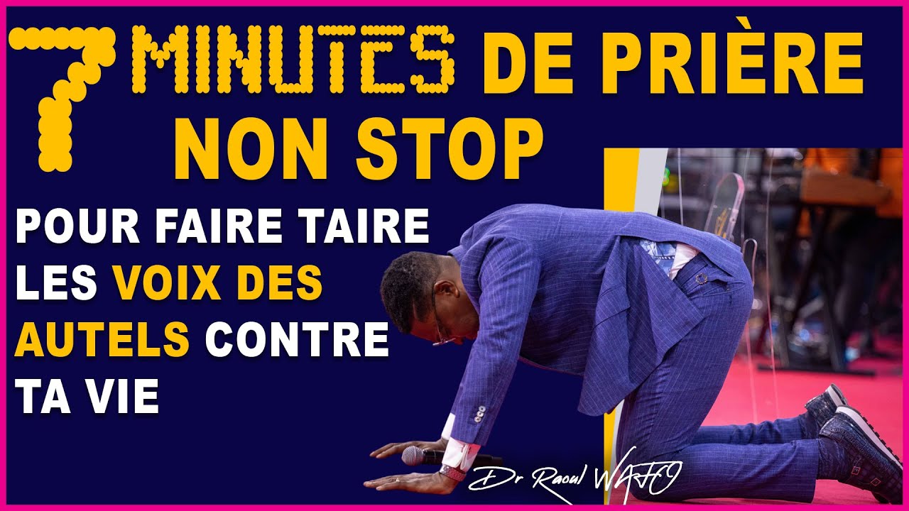 7MIN DE PRIERE INTENSE POUR REDUIRE AU SILENCE LES VOIX DES AUTELS SUR TA VIE | Dr RAOUL WAFO