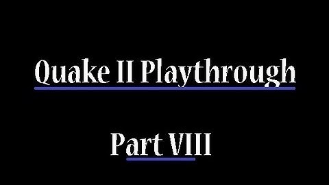 Quake II Playthrough - Part 8