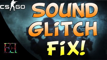 CS:GO-Sound Glitch Fix