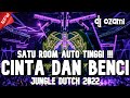 SATU ROOM AUTO TINGGI !!! DJ CINTA DAN BENCI X BUCIN NEW JUNGLE DUTCH 2022 FULL BASS