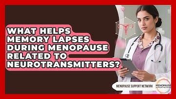What Helps Memory Lapses During Menopause Related To Neurotransmitters? - Menopause Support Network