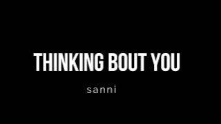 THINKING BOUT YOU - SANNI  (lyrics)