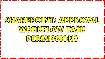 Sharepoint: Approval Workflow Task Permissions (2 Solutions!!)
