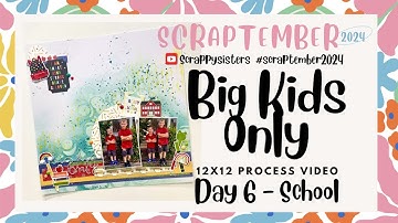 Scraptember 2024 | Day 6 | SCHOOL | 12x12 process video | Big Kids Only | Jess