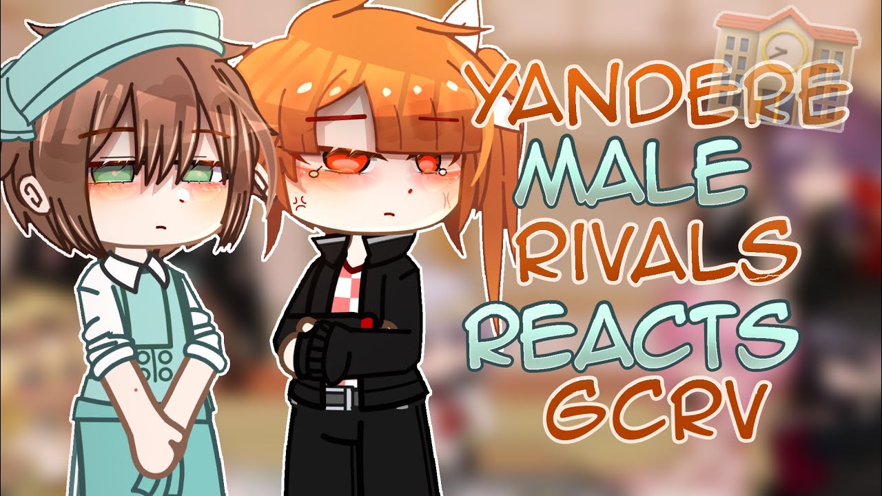 ~|Yandere Male Rivals AU Reacts|~|Yandere Simulator GCRV|~|RosieKiwi|~