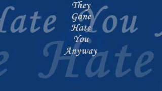 They Gone Hate You Anyway