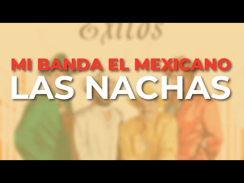 Mi Banda El Mexicano - Las Nachas (Audio Oficial)
