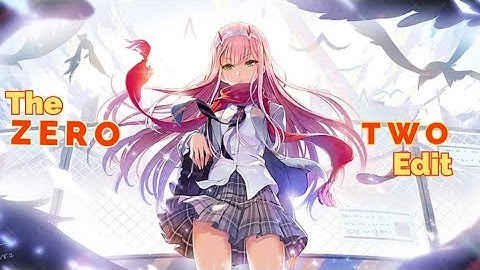 | The Love Edit | [AMV] | Zero Two Edition | I Like Me Better |